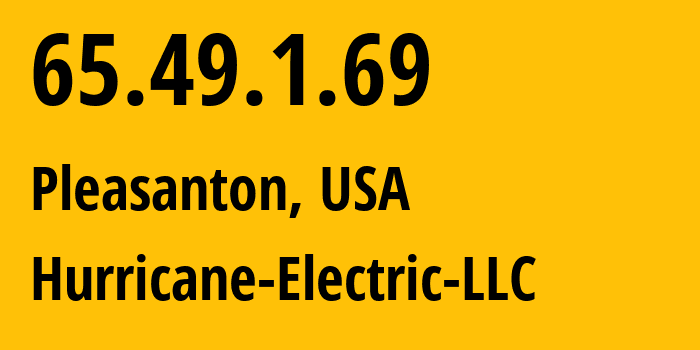 IP-адрес 65.49.1.69 (Плезантон, Калифорния, США) определить местоположение, координаты на карте, ISP провайдер AS6939 Hurricane-Electric-LLC // кто провайдер айпи-адреса 65.49.1.69