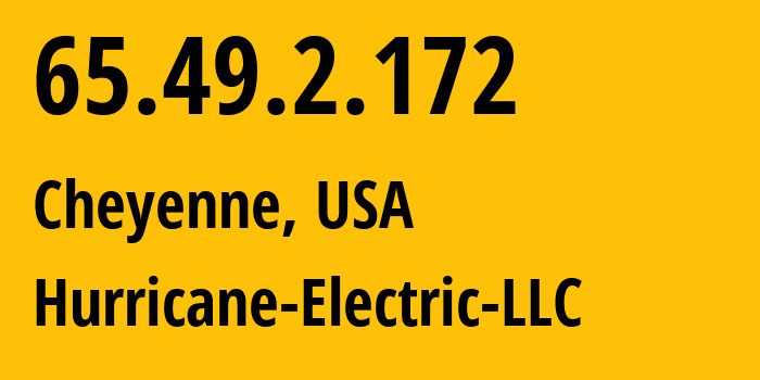 IP-адрес 65.49.2.172 (Шайенн, Вайоминг, США) определить местоположение, координаты на карте, ISP провайдер AS6939 Hurricane-Electric-LLC // кто провайдер айпи-адреса 65.49.2.172