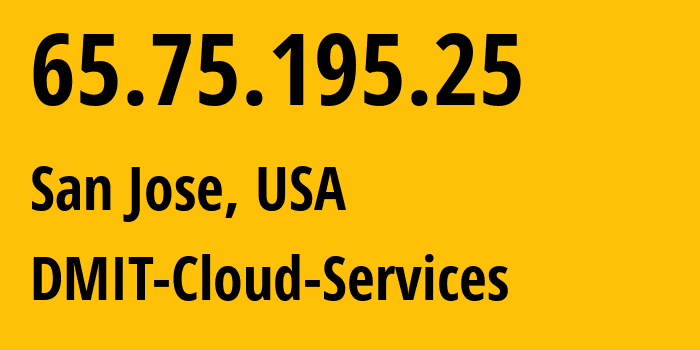 IP address 65.75.195.25 (San Jose, California, USA) get location, coordinates on map, ISP provider AS906 DMIT-Cloud-Services // who is provider of ip address 65.75.195.25, whose IP address