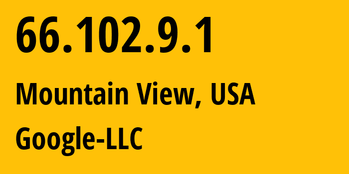 IP-адрес 66.102.9.1 (Маунтин-Вью, Калифорния, США) определить местоположение, координаты на карте, ISP провайдер AS15169 Google-LLC // кто провайдер айпи-адреса 66.102.9.1