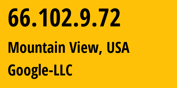 IP address 66.102.9.72 (Mountain View, California, USA) get location, coordinates on map, ISP provider AS15169 Google-LLC // who is provider of ip address 66.102.9.72, whose IP address