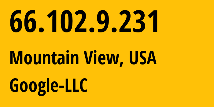 IP address 66.102.9.231 (Mountain View, California, USA) get location, coordinates on map, ISP provider AS15169 Google-LLC // who is provider of ip address 66.102.9.231, whose IP address