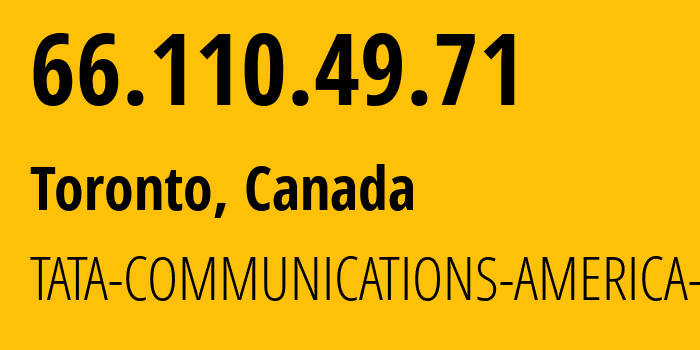 IP address 66.110.49.71 (Toronto, Ontario, Canada) get location, coordinates on map, ISP provider AS6453 TATA-COMMUNICATIONS-AMERICA-INC // who is provider of ip address 66.110.49.71, whose IP address