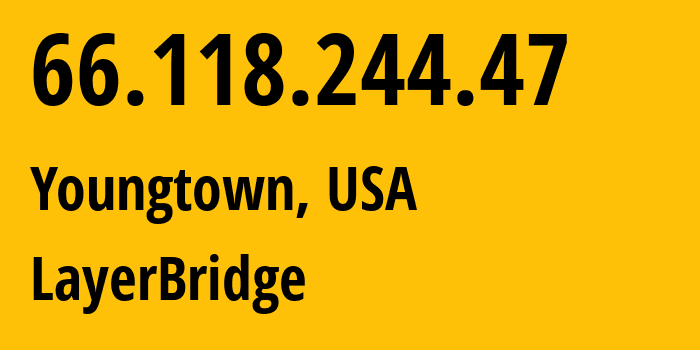 IP address 66.118.244.47 (Youngtown, Arizona, USA) get location, coordinates on map, ISP provider AS14315 LayerBridge // who is provider of ip address 66.118.244.47, whose IP address