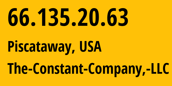 IP address 66.135.20.63 (Piscataway, New Jersey, USA) get location, coordinates on map, ISP provider AS20473 The-Constant-Company,-LLC // who is provider of ip address 66.135.20.63, whose IP address