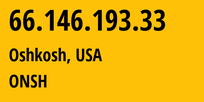 IP-адрес 66.146.193.33 (Ошкош, Висконсин, США) определить местоположение, координаты на карте, ISP провайдер AS26068 ONSH // кто провайдер айпи-адреса 66.146.193.33