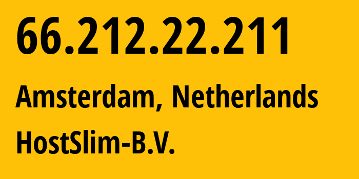 IP address 66.212.22.211 (Amsterdam, North Holland, Netherlands) get location, coordinates on map, ISP provider AS207083 HostSlim-B.V. // who is provider of ip address 66.212.22.211, whose IP address