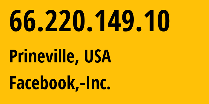 IP-адрес 66.220.149.10 (Prineville, Орегон, США) определить местоположение, координаты на карте, ISP провайдер AS32934 Facebook,-Inc. // кто провайдер айпи-адреса 66.220.149.10