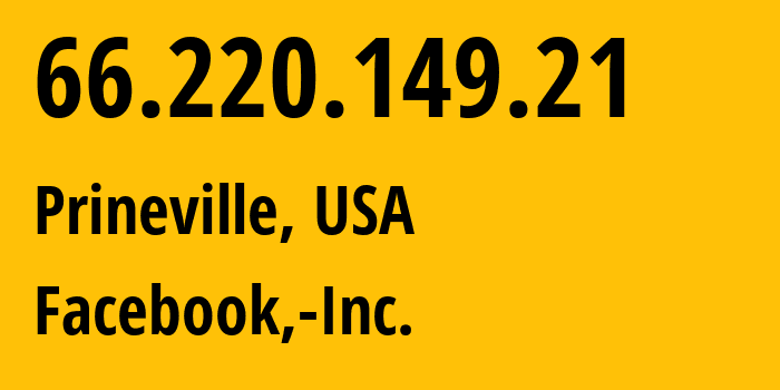 IP address 66.220.149.21 (Prineville, Oregon, USA) get location, coordinates on map, ISP provider AS32934 Facebook,-Inc. // who is provider of ip address 66.220.149.21, whose IP address