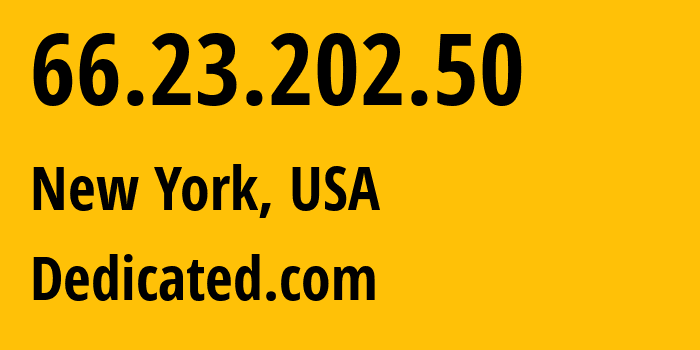 IP address 66.23.202.50 (New York, New York, USA) get location, coordinates on map, ISP provider AS63018 Dedicated.com // who is provider of ip address 66.23.202.50, whose IP address