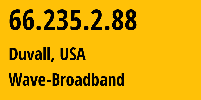 IP address 66.235.2.88 (Duvall, Washington, USA) get location, coordinates on map, ISP provider AS11404 Wave-Broadband // who is provider of ip address 66.235.2.88, whose IP address