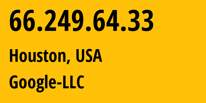 IP-адрес 66.249.64.33 (Хьюстон, Техас, США) определить местоположение, координаты на карте, ISP провайдер AS15169 Google-LLC // кто провайдер айпи-адреса 66.249.64.33