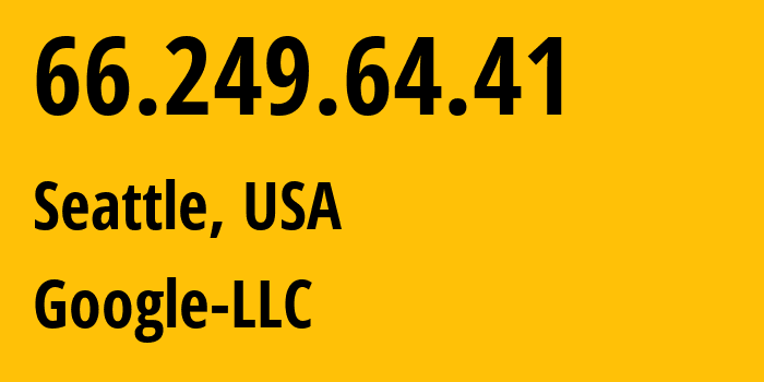 IP address 66.249.64.41 (Seattle, Washington, USA) get location, coordinates on map, ISP provider AS15169 Google-LLC // who is provider of ip address 66.249.64.41, whose IP address