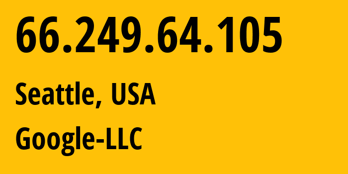 IP address 66.249.64.105 (Seattle, Washington, USA) get location, coordinates on map, ISP provider AS15169 Google-LLC // who is provider of ip address 66.249.64.105, whose IP address