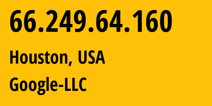 IP-адрес 66.249.64.160 (Хьюстон, Техас, США) определить местоположение, координаты на карте, ISP провайдер AS15169 Google-LLC // кто провайдер айпи-адреса 66.249.64.160