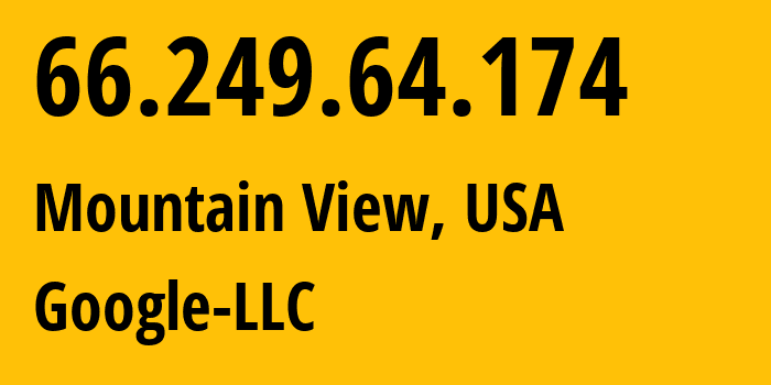 IP address 66.249.64.174 (Mountain View, California, USA) get location, coordinates on map, ISP provider AS15169 Google-LLC // who is provider of ip address 66.249.64.174, whose IP address