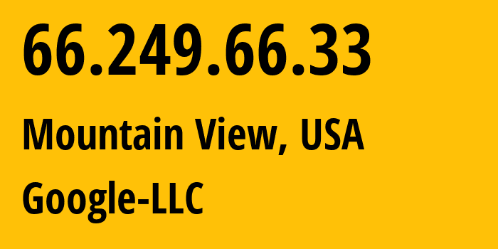 IP address 66.249.66.33 (Mountain View, California, USA) get location, coordinates on map, ISP provider AS15169 Google-LLC // who is provider of ip address 66.249.66.33, whose IP address