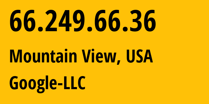 IP address 66.249.66.36 (Mountain View, California, USA) get location, coordinates on map, ISP provider AS15169 Google-LLC // who is provider of ip address 66.249.66.36, whose IP address