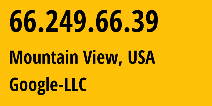 IP-адрес 66.249.66.39 (Маунтин-Вью, Калифорния, США) определить местоположение, координаты на карте, ISP провайдер AS15169 Google-LLC // кто провайдер айпи-адреса 66.249.66.39