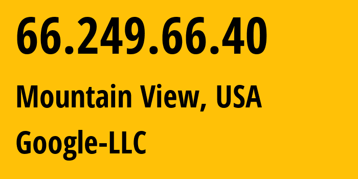 IP-адрес 66.249.66.40 (Маунтин-Вью, Калифорния, США) определить местоположение, координаты на карте, ISP провайдер AS15169 Google-LLC // кто провайдер айпи-адреса 66.249.66.40