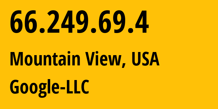 IP-адрес 66.249.69.4 (Маунтин-Вью, Калифорния, США) определить местоположение, координаты на карте, ISP провайдер AS15169 Google-LLC // кто провайдер айпи-адреса 66.249.69.4