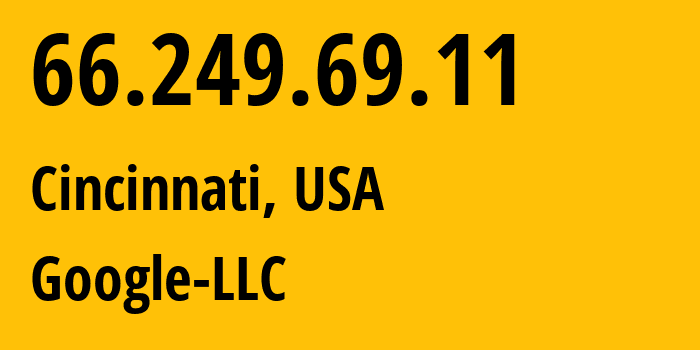 IP-адрес 66.249.69.11 (Цинциннати, Огайо, США) определить местоположение, координаты на карте, ISP провайдер AS15169 Google-LLC // кто провайдер айпи-адреса 66.249.69.11