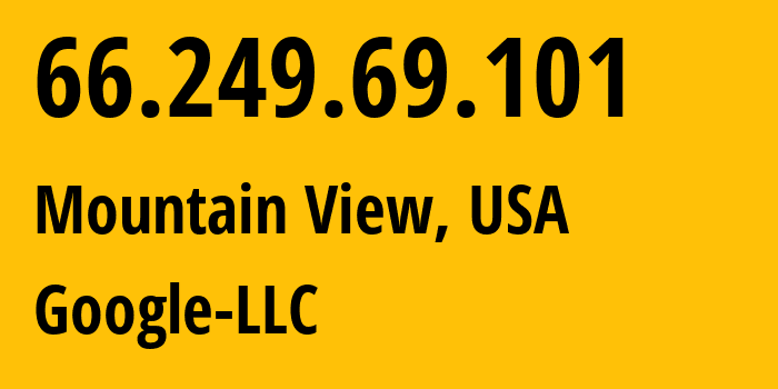 IP-адрес 66.249.69.101 (Маунтин-Вью, Калифорния, США) определить местоположение, координаты на карте, ISP провайдер AS15169 Google-LLC // кто провайдер айпи-адреса 66.249.69.101