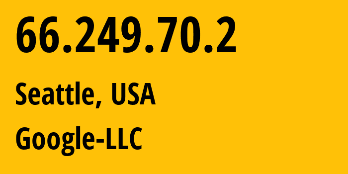 IP address 66.249.70.2 (Seattle, Washington, USA) get location, coordinates on map, ISP provider AS15169 Google-LLC // who is provider of ip address 66.249.70.2, whose IP address