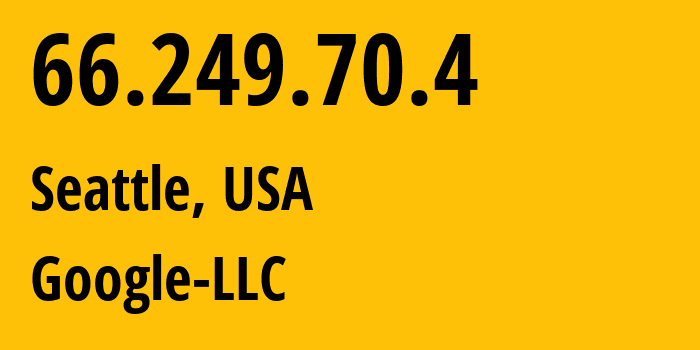 IP address 66.249.70.4 (Seattle, Washington, USA) get location, coordinates on map, ISP provider AS15169 Google-LLC // who is provider of ip address 66.249.70.4, whose IP address