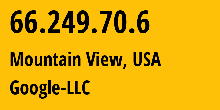 IP address 66.249.70.6 (Mountain View, California, USA) get location, coordinates on map, ISP provider AS15169 Google-LLC // who is provider of ip address 66.249.70.6, whose IP address