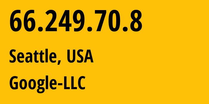 IP address 66.249.70.8 (Seattle, Washington, USA) get location, coordinates on map, ISP provider AS15169 Google-LLC // who is provider of ip address 66.249.70.8, whose IP address