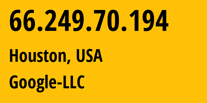 IP-адрес 66.249.70.194 (Хьюстон, Техас, США) определить местоположение, координаты на карте, ISP провайдер AS15169 Google-LLC // кто провайдер айпи-адреса 66.249.70.194