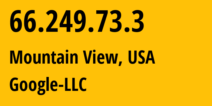 IP address 66.249.73.3 (Mountain View, California, USA) get location, coordinates on map, ISP provider AS15169 Google-LLC // who is provider of ip address 66.249.73.3, whose IP address