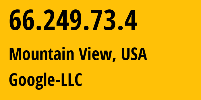 IP address 66.249.73.4 (Mountain View, California, USA) get location, coordinates on map, ISP provider AS15169 Google-LLC // who is provider of ip address 66.249.73.4, whose IP address