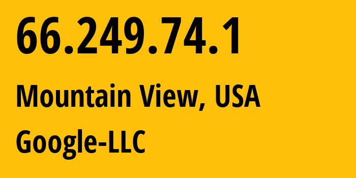 IP address 66.249.74.1 (Mountain View, California, USA) get location, coordinates on map, ISP provider AS15169 Google-LLC // who is provider of ip address 66.249.74.1, whose IP address