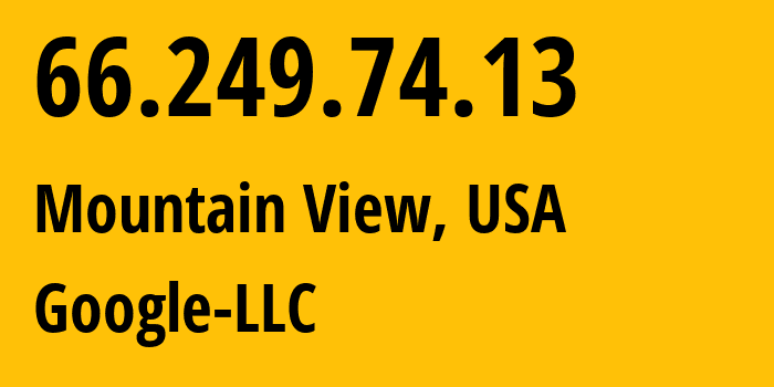 IP address 66.249.74.13 (Mountain View, California, USA) get location, coordinates on map, ISP provider AS15169 Google-LLC // who is provider of ip address 66.249.74.13, whose IP address