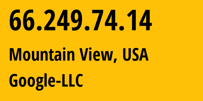 IP address 66.249.74.14 (Mountain View, California, USA) get location, coordinates on map, ISP provider AS15169 Google-LLC // who is provider of ip address 66.249.74.14, whose IP address