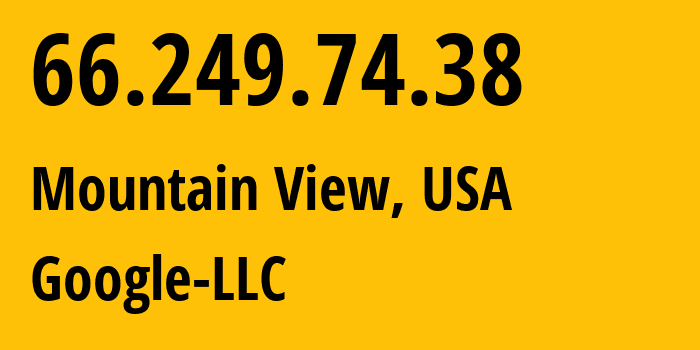 IP address 66.249.74.38 (Mountain View, California, USA) get location, coordinates on map, ISP provider AS15169 Google-LLC // who is provider of ip address 66.249.74.38, whose IP address