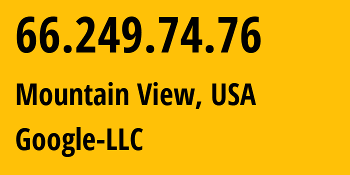 IP address 66.249.74.76 (Mountain View, California, USA) get location, coordinates on map, ISP provider AS15169 Google-LLC // who is provider of ip address 66.249.74.76, whose IP address