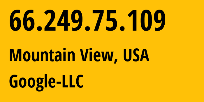 IP address 66.249.75.109 (Mountain View, California, USA) get location, coordinates on map, ISP provider AS15169 Google-LLC // who is provider of ip address 66.249.75.109, whose IP address