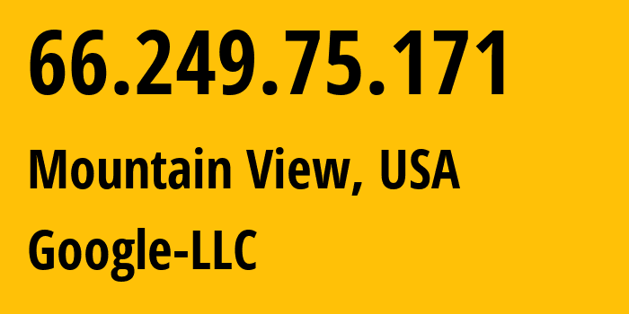 IP-адрес 66.249.75.171 (Маунтин-Вью, Калифорния, США) определить местоположение, координаты на карте, ISP провайдер AS15169 Google-LLC // кто провайдер айпи-адреса 66.249.75.171