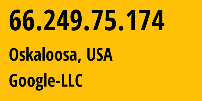 IP address 66.249.75.174 (Oskaloosa, Iowa, USA) get location, coordinates on map, ISP provider AS15169 Google-LLC // who is provider of ip address 66.249.75.174, whose IP address