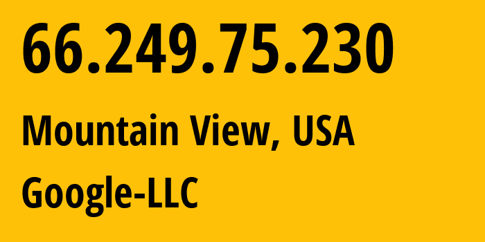 IP-адрес 66.249.75.230 (Маунтин-Вью, Калифорния, США) определить местоположение, координаты на карте, ISP провайдер AS15169 Google-LLC // кто провайдер айпи-адреса 66.249.75.230