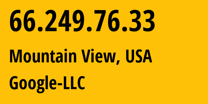 IP address 66.249.76.33 (Mountain View, California, USA) get location, coordinates on map, ISP provider AS15169 Google-LLC // who is provider of ip address 66.249.76.33, whose IP address