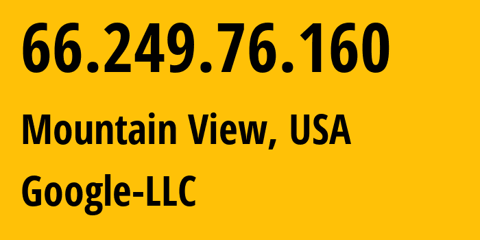 IP address 66.249.76.160 (Mountain View, California, USA) get location, coordinates on map, ISP provider AS15169 Google-LLC // who is provider of ip address 66.249.76.160, whose IP address