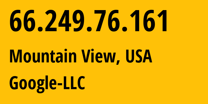 IP address 66.249.76.161 (Mountain View, California, USA) get location, coordinates on map, ISP provider AS15169 Google-LLC // who is provider of ip address 66.249.76.161, whose IP address