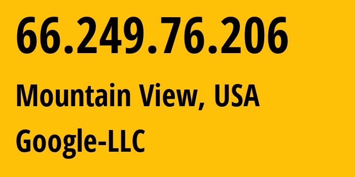 IP address 66.249.76.206 (Mountain View, California, USA) get location, coordinates on map, ISP provider AS15169 Google-LLC // who is provider of ip address 66.249.76.206, whose IP address