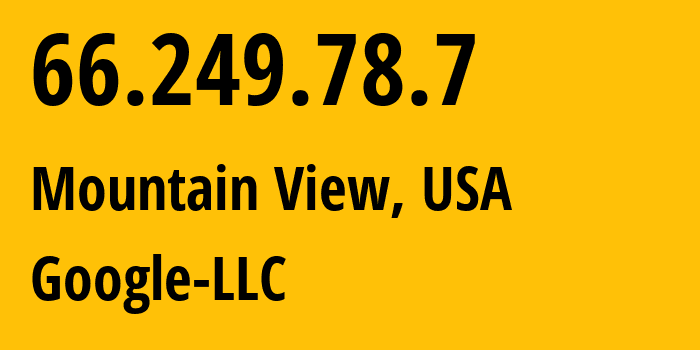 IP address 66.249.78.7 (Mountain View, California, USA) get location, coordinates on map, ISP provider AS15169 Google-LLC // who is provider of ip address 66.249.78.7, whose IP address