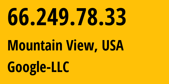 IP-адрес 66.249.78.33 (Маунтин-Вью, Калифорния, США) определить местоположение, координаты на карте, ISP провайдер AS15169 Google-LLC // кто провайдер айпи-адреса 66.249.78.33