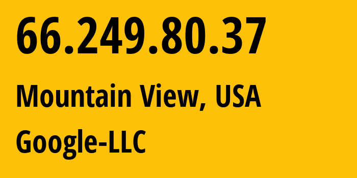 IP address 66.249.80.37 (Mountain View, California, USA) get location, coordinates on map, ISP provider AS15169 Google-LLC // who is provider of ip address 66.249.80.37, whose IP address